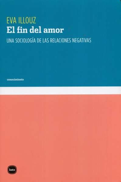 Libro: El fin del amor | Autor: Eva Illouz | Isbn: 9788415917465