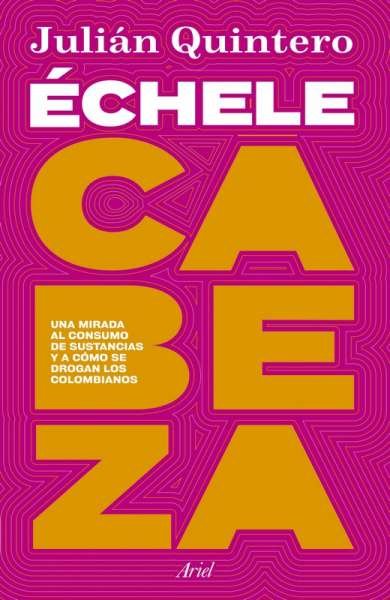 Libro: Échele cabeza | Autor: Julian Quintero | Isbn: 9789584286147