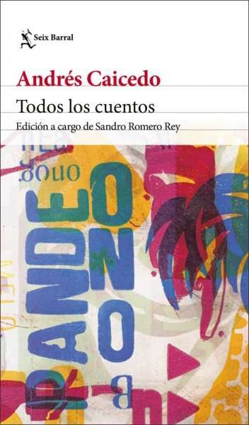 Libro: Todos los cuentos | Autor: Andres Caicedo | Isbn: 9789584292971