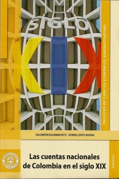 Las cuentas nacionales de colombia en el siglo xix - Salomón Kalmanovitz - 9789587250121