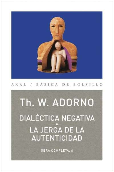 Libro: Dialéctica negativa. La jerga de la autenticidad | Autor: Theodor W. Adorno | Isbn: 9788446016731