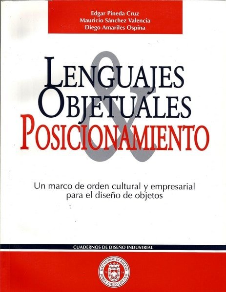 Lenguajes objetuales y posicionamiento. Un marco de orden cultural y empresarial para el diseño de objetos - Edgar Pineda Cruz - 9589029094