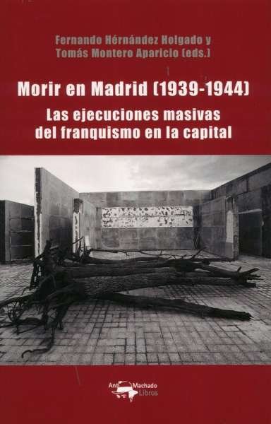 Libro: Morir en Madrid (1939-1944) | Autor: Fernando Hérnandez Holgado | Isbn: 9788477744931