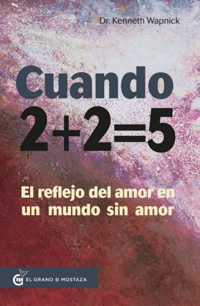 Libro: Cuando 2 + 2 = 5 | Autor: Kenneth Wapnick | Isbn: 9788494248238