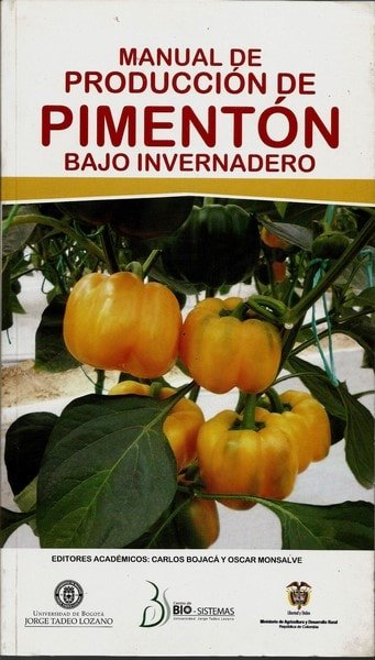 Manual de producción de pimentón bajo invernadero - Carlos Bojacá - 9789587250992