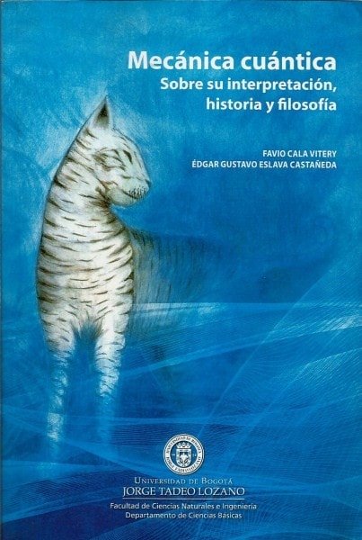 Mecánica cuántica. Sobre su interpretación. Historia y filosofía - Favio Cala Vitery - 9789587250794