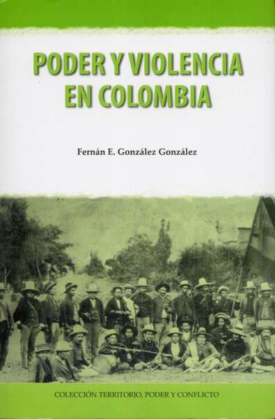 Libro: Poder y violencia en Colombia | Autor: Fernán E. González González | Isbn: 9789586441711