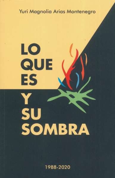 Libro: Lo que es y su sombra | Autor: Yuri Magnolia Arias Montenegro | Isbn: 9789584895172