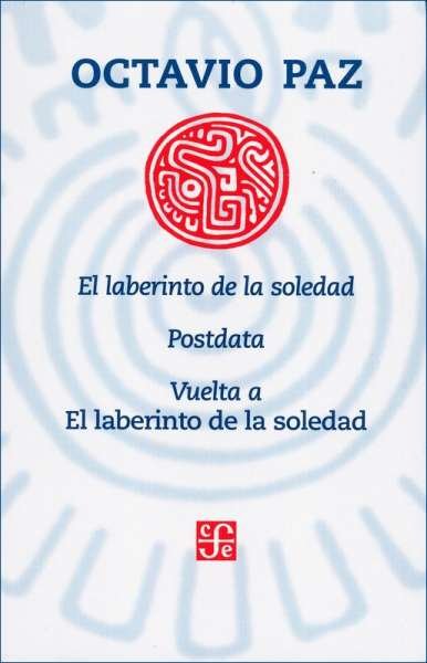 Libro: El laberinto de la soledad, Postdata, Vuelta a El laberinto de la soledad | Autor: Octavio Paz | Isbn: 9786071662798