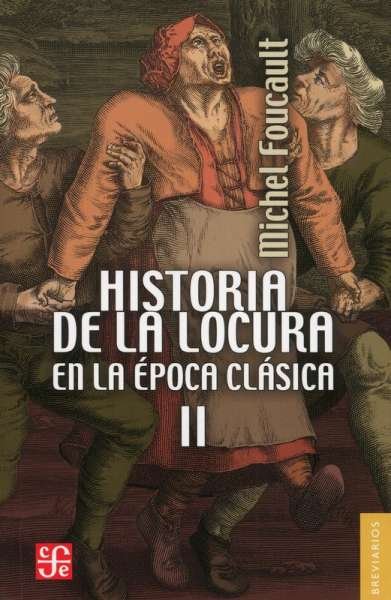 Libro: Historia de la locura en la época clásica II | Autor: Michel Foucault | Isbn: 9786071628220