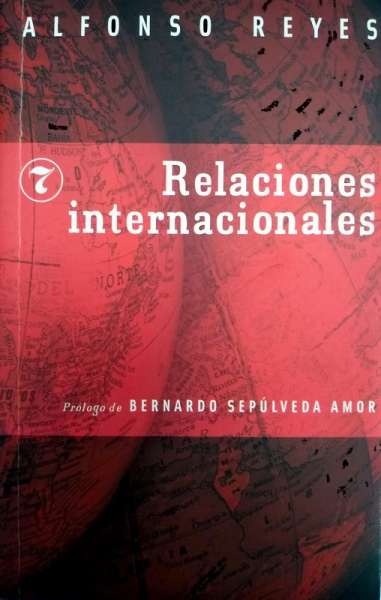 Libro: Relaciones internacionales | Autor: Alfonso Reyes | Isbn: 9786071604279