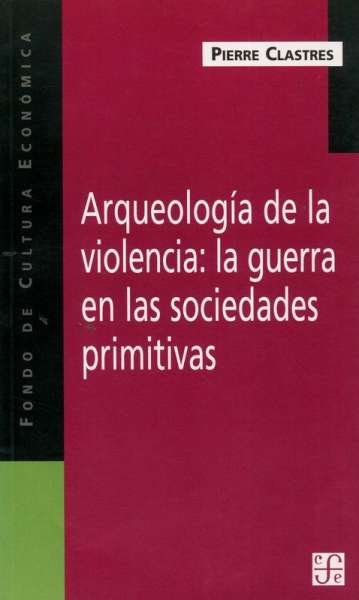 Libro: Arqueología de la violencia: la guerra en las sociedades primitivas | Autor: Pierre Clastres | Isbn: 9505576048