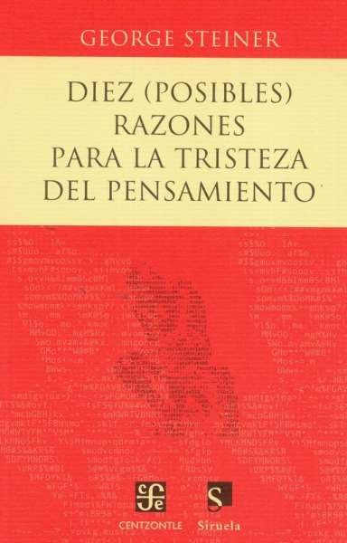 Libro: Diez (posibles) razones para la tristeza del pensamiento | Autor: George Steiner | Isbn: 9789681683825