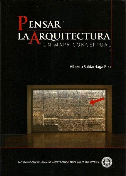 Pensar la arquitectura un mapa conceptual - Alberto Saldarriaga Roa - 9789587250428