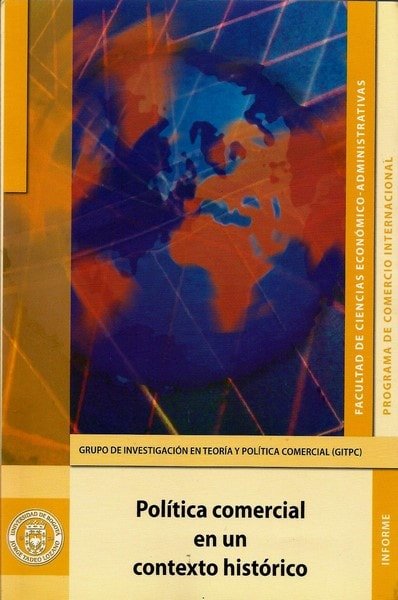Política comercial en un contexto histórico - Danilo Torres Reina - 9789587250022