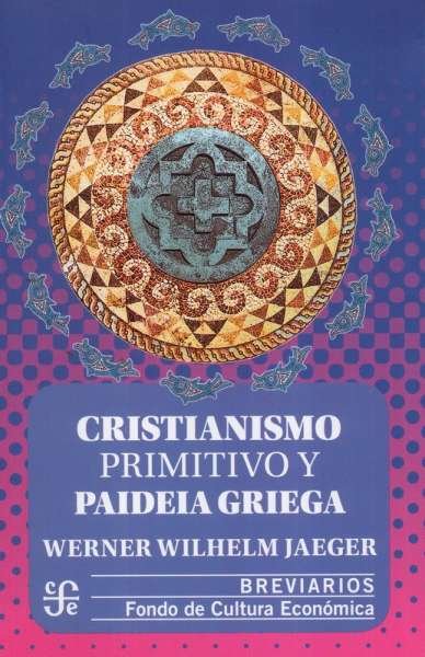 Libro: Cristianismo primitivo y paideia griega | Autor: Werner Wilhelm Jaeger | Isbn: 9789681620301