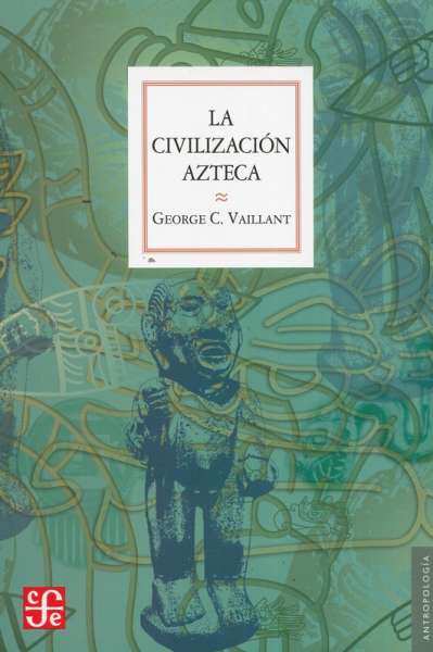 Libro: La civilización Azteca | Autor: George C. Vaillant | Isbn: 9786071656957