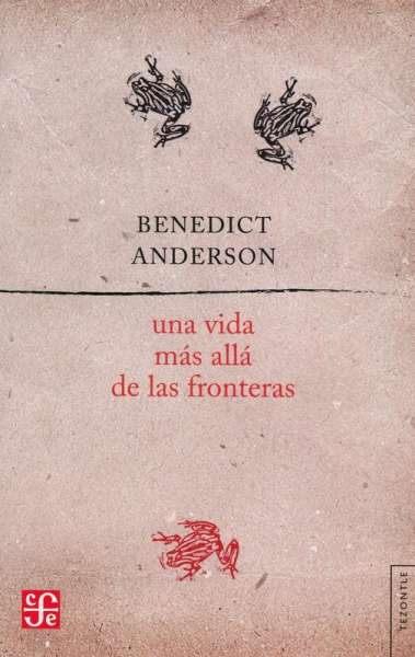 Libro: Una vida más allá de las fronteras | Autor: Benedict Anderson | Isbn: 9786071669315