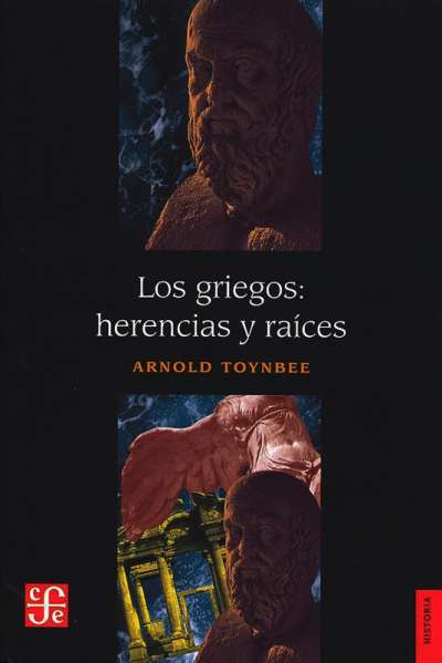 Libro: Los griegos: herencia y raíces | Autor: Arnold Toynbee | Isbn: 9789681625153