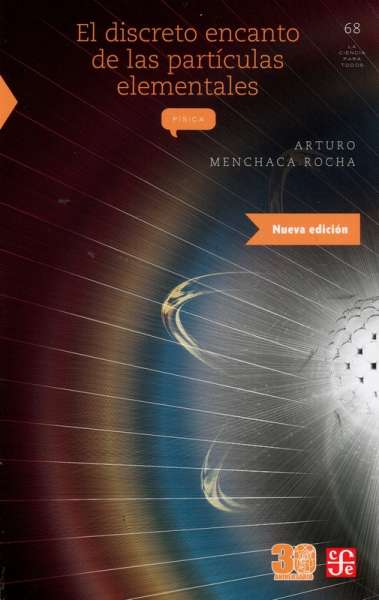 Libro: El discreto encanto de las partículas elementales | Autor: Arturo Menchaca Rocha | Isbn: 9786071652645
