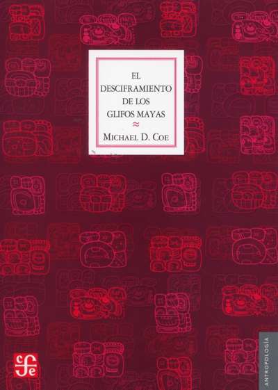Libro: El desciframiento de los glifos mayas | Autor: Michael D. Coe | Isbn: 9786071601995