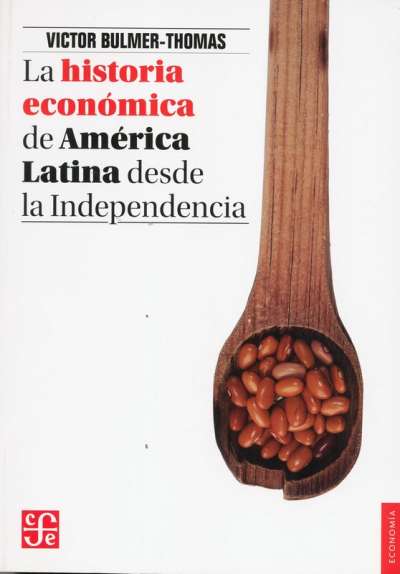 Libro: La historia económica de América Latina desde la Independencia | Autor: Victor Bulmer-thomas | Isbn: 9786071605542