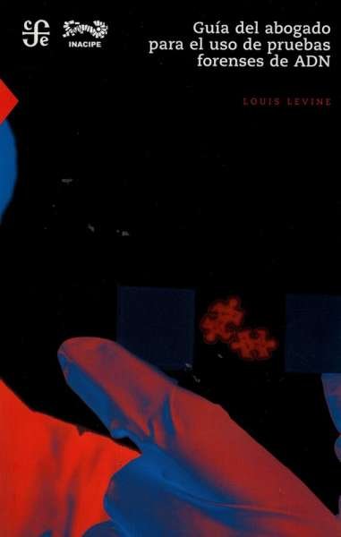 Libro: Guía del abogado para el uso de pruebas forenses de adn | Autor: Louis Levine | Isbn: 9786071605702