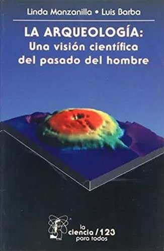 Libro: La arqueología | Autor: Linda R. Manzanilla | Isbn: 9789681669287
