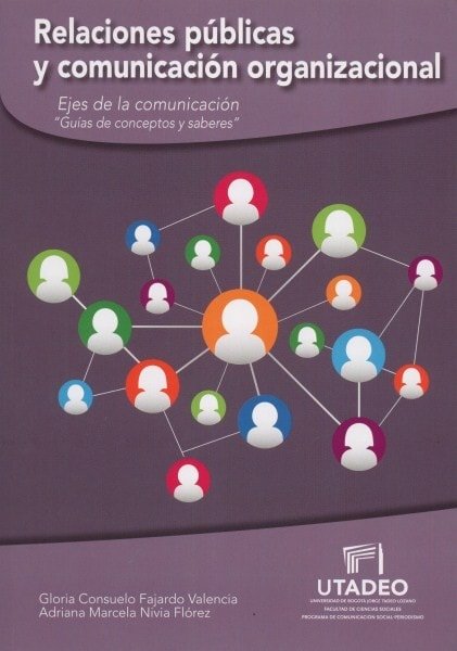Relaciones públicas y comunicación organizacional. Ejes de la comunicación guías de conceptos y saberes - Gloria Consuelo Fajardo Valencia - 9789587251937