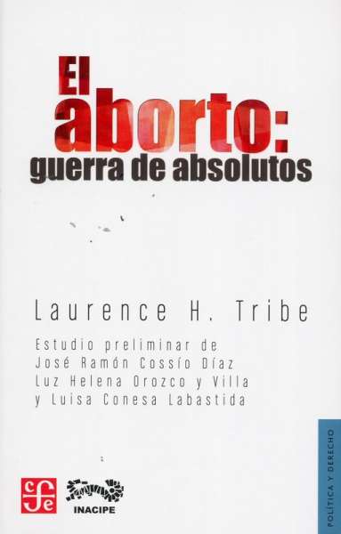 Libro: El aborto: guerra de absolutos | Autor: Laurence H. Tribe | Isbn: 9786071612427