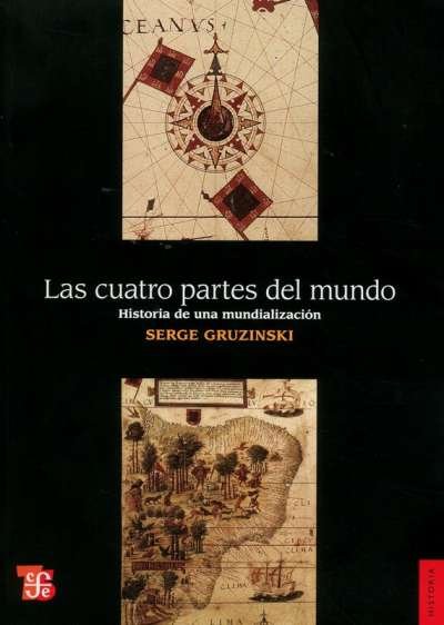 Libro: Las Cuatro Partes del Mundo | Autor: Serge Gruzinski | Isbn: 9786071601650