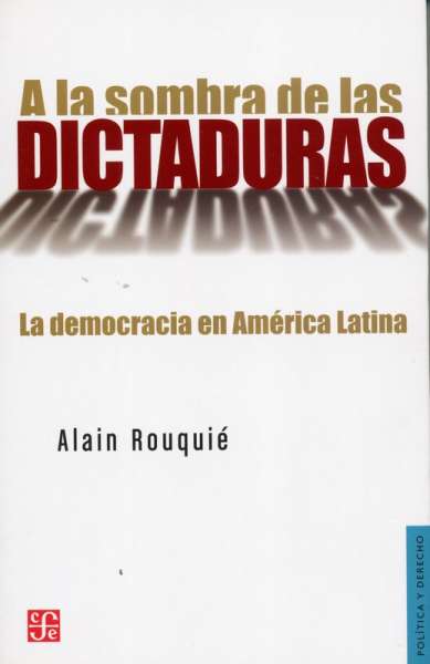 Libro: A la sombra de las dictaduras | Autor: Alain Rouquié | Isbn: 9789505578702