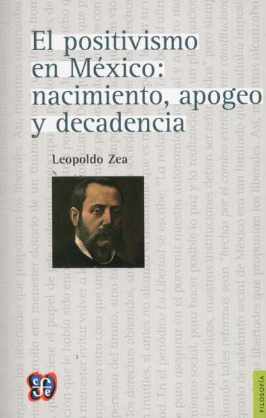 Libro: El positivismo en México: nacimiento, apego y decadencia | Autor: Leopoldo Zea | Isbn: 9789681607326