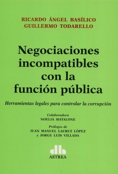 Negociaciones incompatibles con la función pública. Herramientas legales para controlar la corrupción - Ricardo ángel Basílico - 9789877061369