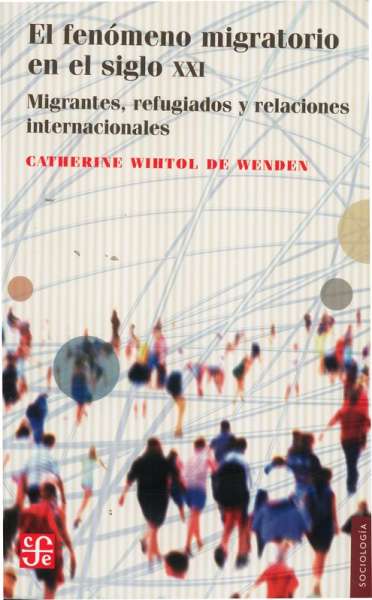 Libro: El fenómeno migratorio en el siglo XXI | Autor: Catherine Wihtol de Wenden | Isbn: 9786071613219