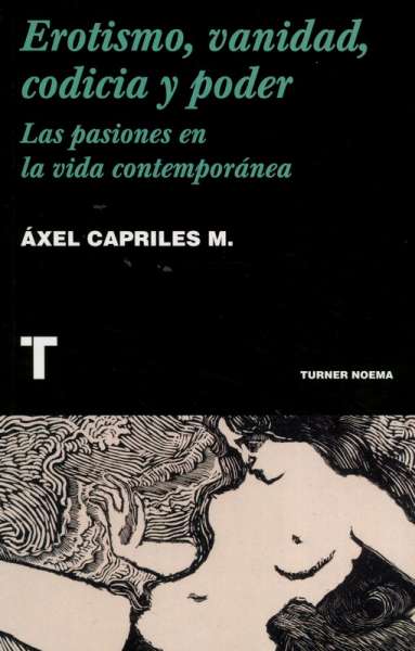 Libro: Erotismo, vanidad, codicia y poder | Autor: Áxel Capriles M. | Isbn: 9788418428500