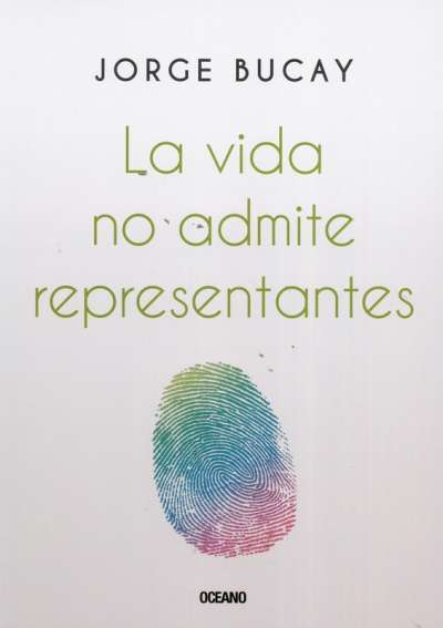 Libro: La vida no admite representantes | Autor: Jorge Bucay | Isbn: 9786075572352