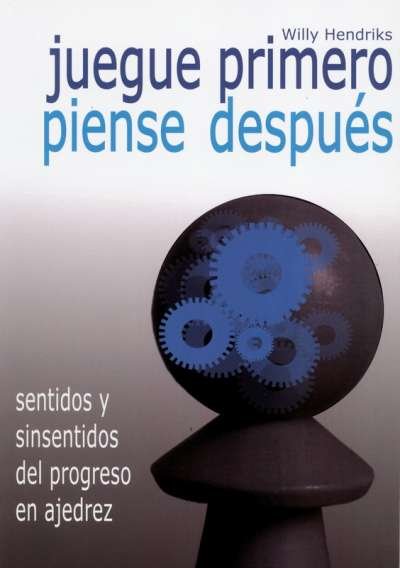 Libro: Juegue primero piense después | Autor: Willy Hendriks | Isbn: 8492517867