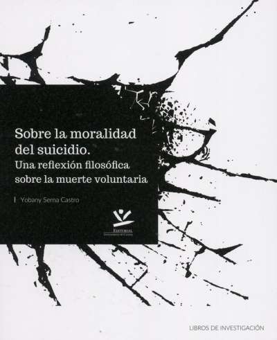 Libro: Sobre la moralidad del suicidio | Autor: Yobany Serna Castro | Isbn: 9789587592535