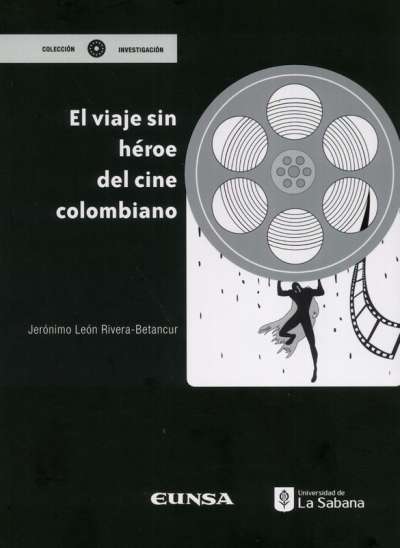 Libro: El viaje sin héroe del cine colombiano | Autor: Jerónimo León Rivera Betancur | Isbn: 9789581205851