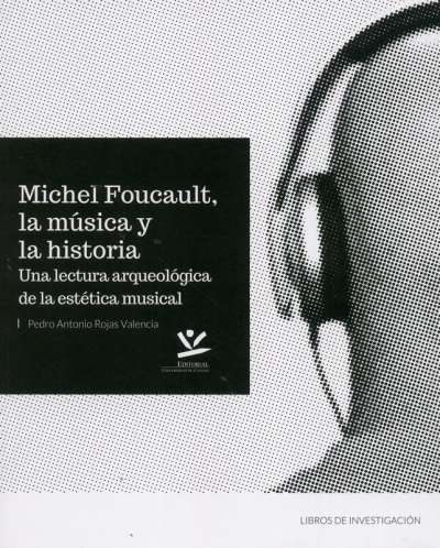 Libro: Michel Foucault, la música y la historia | Autor: Pedro Antonio Rojas Valencia | Isbn: 9789587592498
