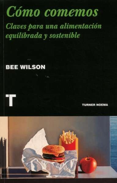 Libro: Cómo comemos | Autor: Bee Wilson | Isbn: 9788417866563