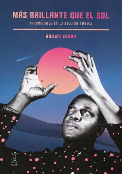 Libro: Más brillante que el sol | Autor: Kodwo Eshun | Isbn: 9789871622634