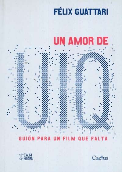 Libro: Un amor de uiq | Autor: Félix Guattari | Isbn: 9789871622474