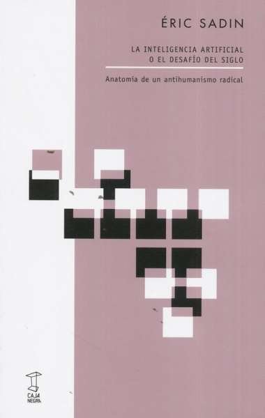 Libro: La inteligencia artificial o el desafío del siglo | Autor: Éric Sadin | Isbn: 9789871622863