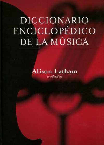 Libro: Diccionario enciclopédico de la música | Autor: Alison Latham | Isbn: 9786071600202
