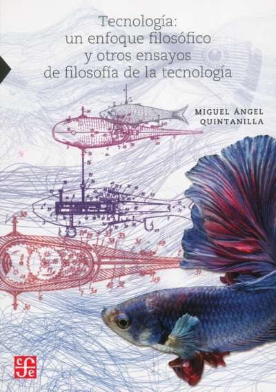 Libro: Tecnología: un enfoque filosófico y otros ensayos de filosofía de la tecnología | Autor: Miguel Ángel Quintanilla | Isbn: 9786071650412