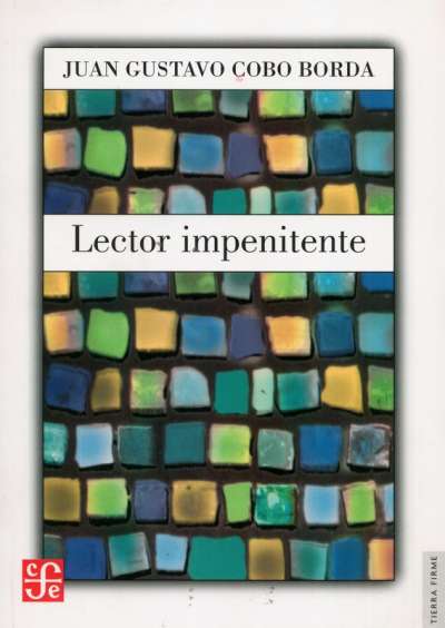 Libro: Lector impenitente | Autor: Juan Gustavo Cobo Borda | Isbn: 9681673662