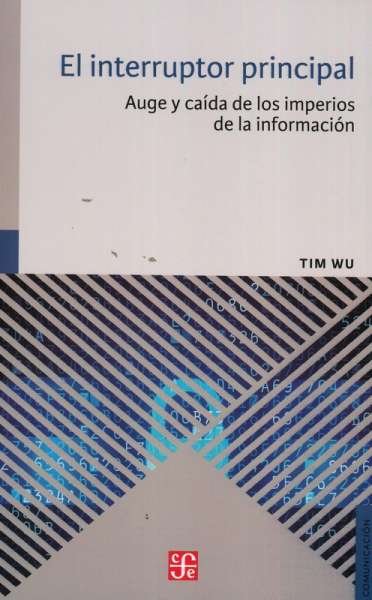 Libro: El interruptor principal | Autor: Tim Wu | Isbn: 9786071638403