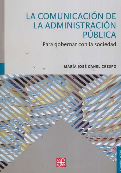 Libro: La comunicación de la administración pública | Autor: María José Canel Crespo | Isbn: 9786071659422